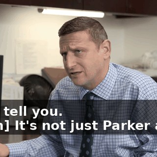 -I did tell you. -[man] It's not just Parker and I.