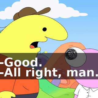 -Good. -All right, man.