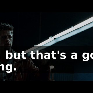 No, but that's a good thing.