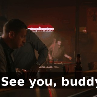 - See you, buddy.