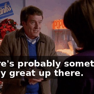 There's probably something really great up there.