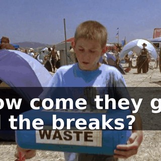 How come they get all the breaks?