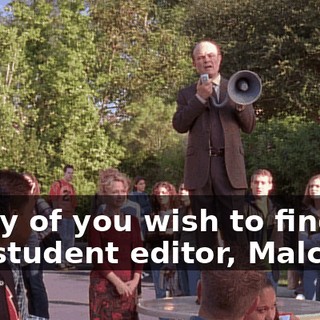 If any of you wish to find the student editor, Malcolm,