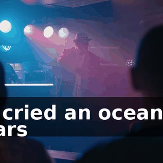 * I cried an ocean of tears