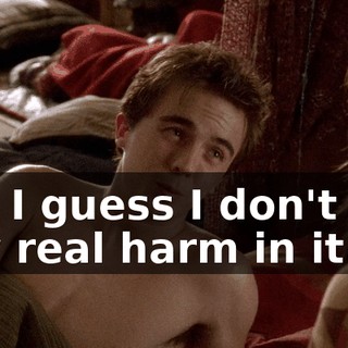 but I guess I don't see any real harm in it.