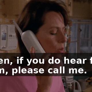 Listen, if you do hear from them, please call me.