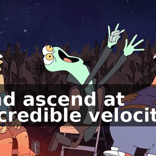 and ascend at incredible velocity!
