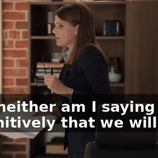 but neither am I saying definitively that we will not.