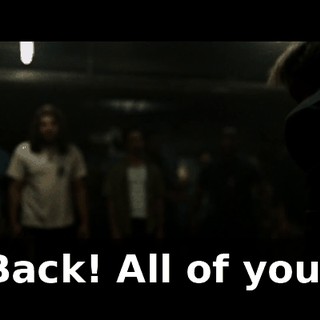 Back! All of you!