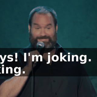 Guys! I'm joking. I'm joking.