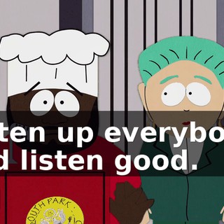 Listen up everybody, and listen good.