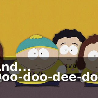And... ♪ Doo-doo-dee-doo ♪