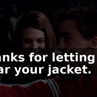 Thanks for letting me wear your jacket.