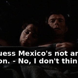 - I guess Mexico's not an option. - No, I don't think so.