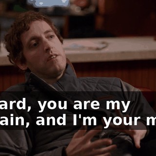 Richard, you are my captain, and I'm your mate.