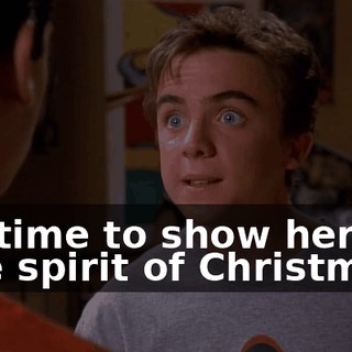 It's time to show her the true spirit of Christmas.
