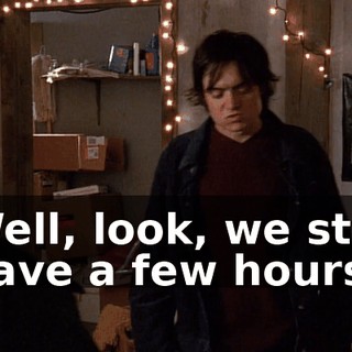 Well, look, we still have a few hours.