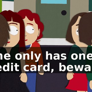 If he only has one credit card, beware!