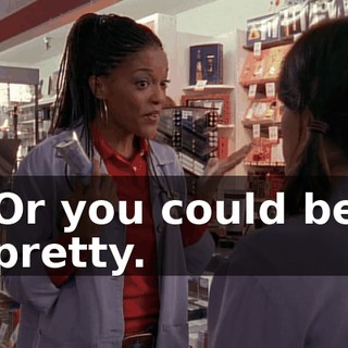 Or you could be pretty.