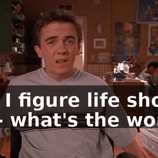 But I figure life should be-- what's the word?