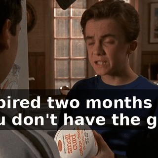 - Expired two months ago. - You don't have the guts.