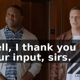 Well, I thank you for your input, sirs.