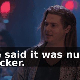He said it was nuts. Fucker.
