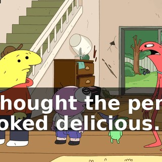 I thought the penis looked delicious.