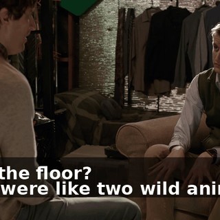 - On the floor? - We were like two wild animals.