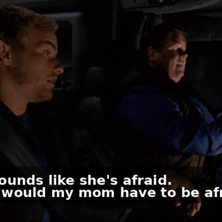 - She sounds like she's afraid. - What would my mom have to be afraid of?