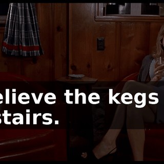 I believe the kegs are upstairs.