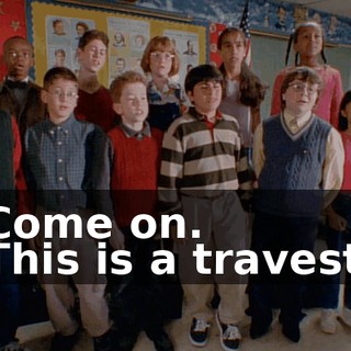 - Come on. - This is a travesty.