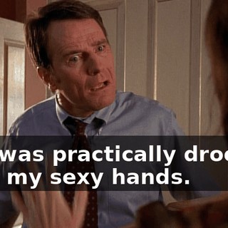 She was practically drooling over my sexy hands.