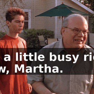 I'm a little busy right now, Martha.