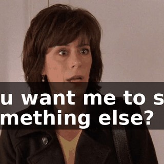 You want me to say something else?