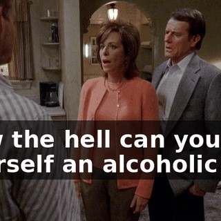 How the hell can you call yourself an alcoholic