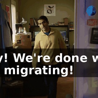 Hey! We're done with the migrating!
