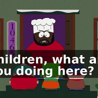 Children, what are you doing here?