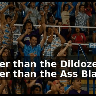 bigger than the Dildozer, bigger than the Ass Blaster,