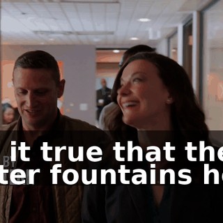 - Is it true that the water fountains here