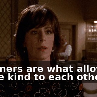 Manners are what allow us to be kind to each other,