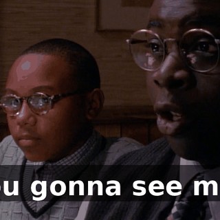 You gonna see me?