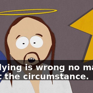 and lying is wrong no matter what the circumstance.