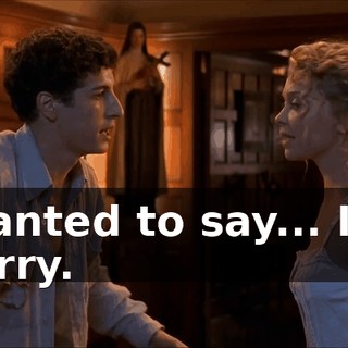Wanted to say... I'm sorry.