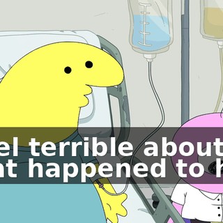 I feel terrible about what happened to him.