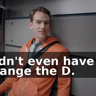 Didn't even have to change the D.
