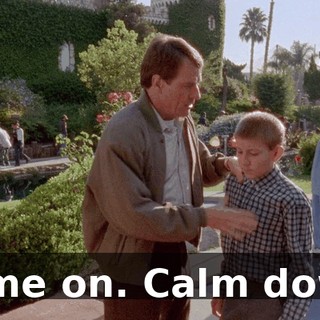 Come on. Calm down.