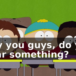 Hey you guys, do you hear something?