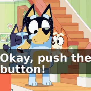 Okay, push the button!