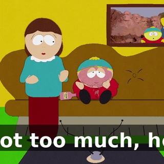 - Not too much, hon.
